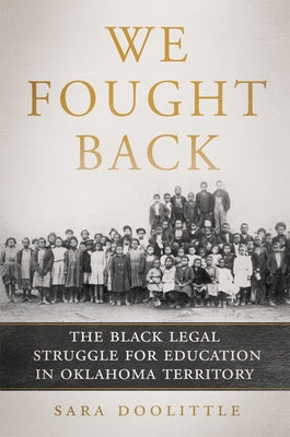We Fought Back: The Black Legal Struggle for Education in Oklahoma Territory by Doolittle, Sara