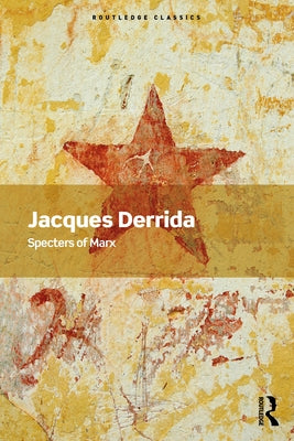 Specters of Marx: The State of the Debt, the Work of Mourning and the New International by Derrida, Jacques