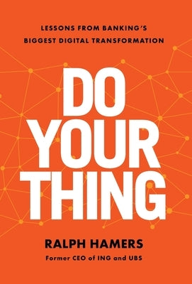 Do Your Thing: Lessons from Banking's Biggest Digital Transformation by Hamers, Ralph