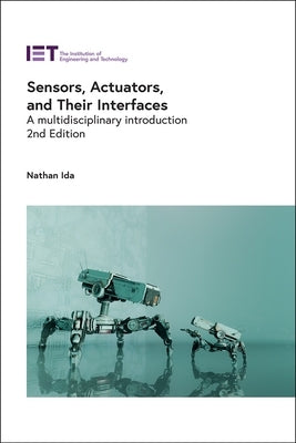 Sensors, Actuators, and Their Interfaces: A Multidisciplinary Introduction by Ida, Nathan