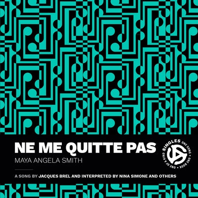 Ne Me Quitte Pas: A Song by Jacques Brel and Interpreted by Nina Simone and Others by Smith, Maya Angela