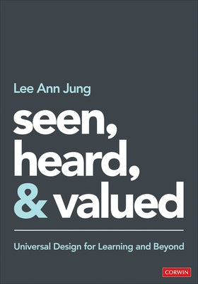 Seen, Heard, and Valued: Universal Design for Learning and Beyond by Jung, Lee Ann