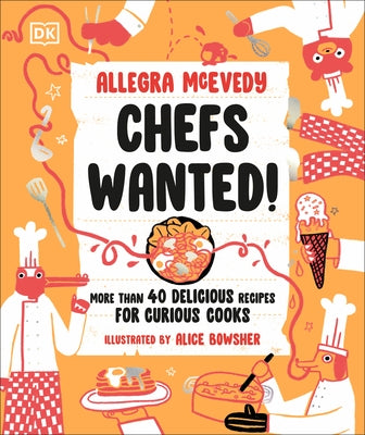 Chefs Wanted: More Than 40 Delicious Recipes for Curious Cooks by McEvedy, Allegra