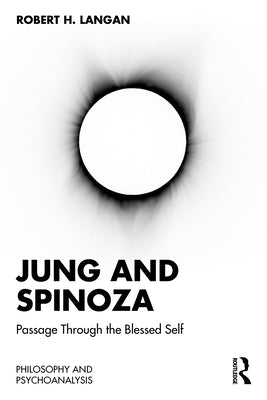 Jung and Spinoza: Passage Through the Blessed Self by Langan, Robert