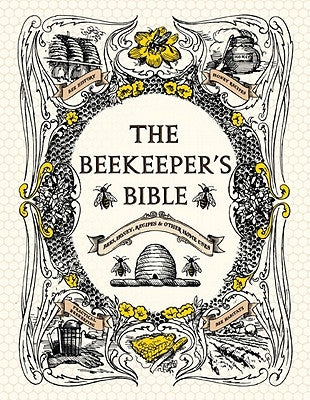 The Beekeeper's Bible: Bees, Honey, Recipes & Other Home Uses by Jones, Richard a.