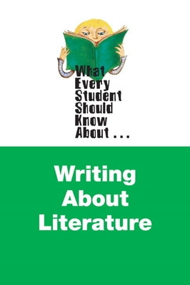 What Every Student Should Know About Writing about Literature by Roberts, Edgar
