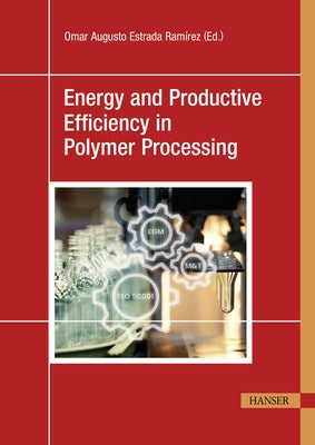Energy and Productive Efficiency in Polymer Processing by LÃ³pez GÃ³mez, IvÃ¡n DarÃ­o