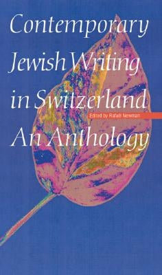 Contemporary Jewish Writing in Switzerland: An Anthology by Newman, Rafael