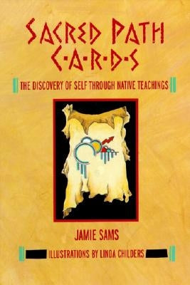 Sacred Path Cards: The Discovery of Self Through Native Teachings by Sams, Jamie