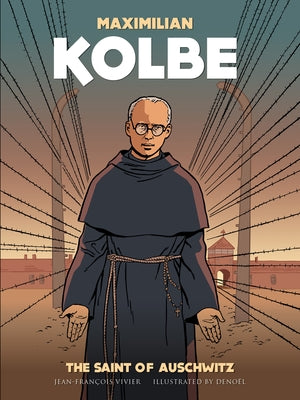 Maximilian Kolbe: The Saint of Auschwitz by Vivier, Jean-Francois