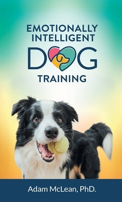 Emotionally Intelligent Dog Training by McLean, Adam