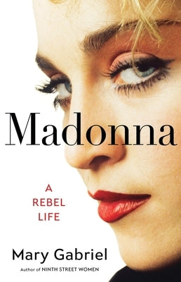 Madonna: A Rebel Life by Gabriel, Mary