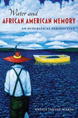 Water and African American Memory: An Ecocritical Perspective by Wardi, Anissa J.