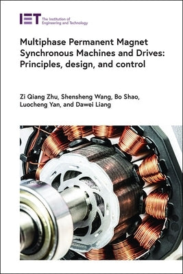 Multiphase Permanent Magnet Synchronous Machines and Drives: Principles, Design, and Control by Zhu, Zi Qiang