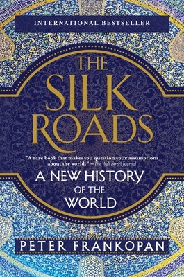 The Silk Roads: A New History of the World by Frankopan, Peter