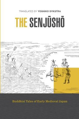 The Senjusho: Buddhist Tales of Early Medieval Japan by Dykstra, Yoshiko K.