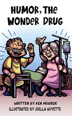 Humor, the Wonder Drug by Mogren, Ken