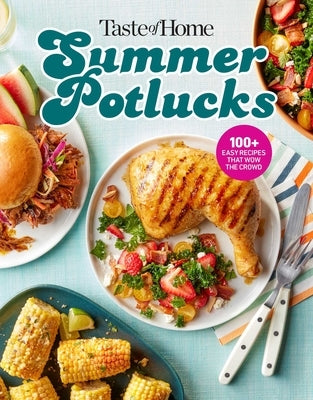 Taste of Home Summer Potlucks: 100+ Crowd-Pleasing Recipes for Bbqs, Picnics & More by Taste of Home