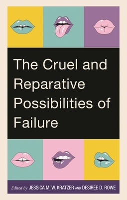 Cruel and Reparative Possibilities of Failure by Kratzer, Jessica M. W.