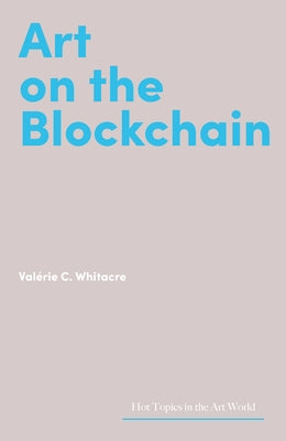Art on the Blockchain by Whitacre, ValÃ©rie C.