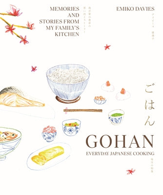 Gohan: Everyday Japanese Cooking: Memories and Stories from My Family's Kitchen by Davies, Emiko