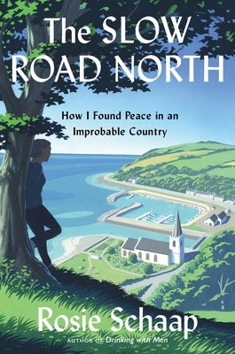 The Slow Road North: How I Found Peace in an Improbable Country by Schaap, Rosie