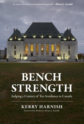 Bench Strength: Judging a Century of Tax Avoidance in Canada by Harnish, Kerry