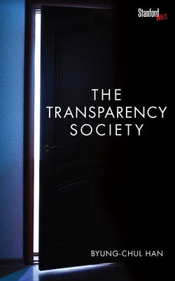 The Transparency Society by Han, Byung-Chul