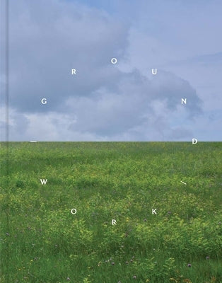 Ground/Work 2025 by Adamson, Glenn