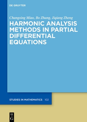 Harmonic Analysis Methods in Partial Differential Equations by Miao, Changxing