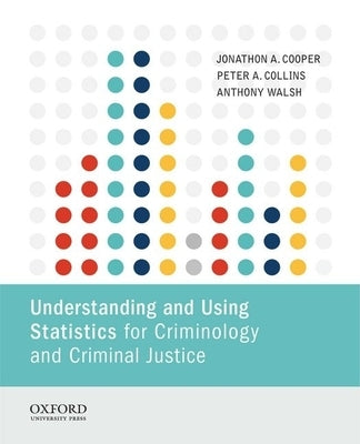 Understanding and Using Statistics for Criminology and Criminal Justice by Cooper, Jonathon A.