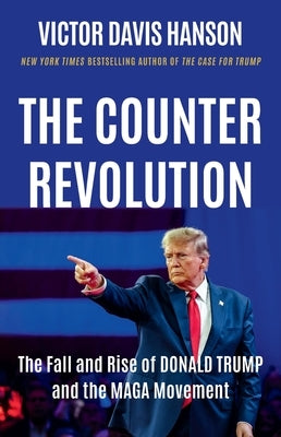 The Counterrevolution: The Fall and Rise of Donald Trump and the Maga Movement by Hanson, Victor Davis