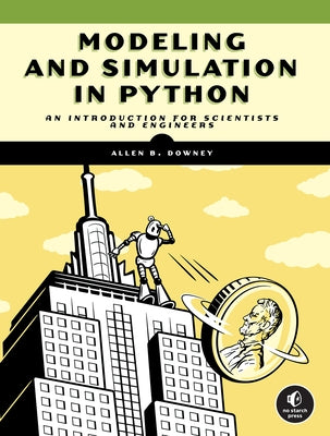 Modeling and Simulation in Python: An Introduction for Scientists and Engineers by Downey, Allen B.