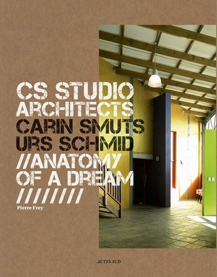 CS Studio Architects: Carin Smuts, Urs Schmid: Anatomy of a Dream by Cs Studio Architects