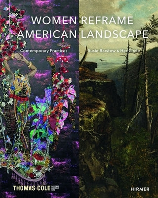 Women Reframe American Landscape: Susie Barstow & Her Circle / Contemporary Practices by Siegel, Nancy