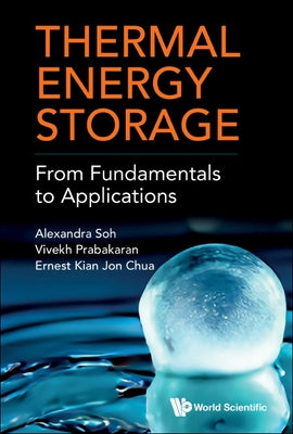Thermal Energy Storage: From Fundamentals to Applications by Soh Alexandra