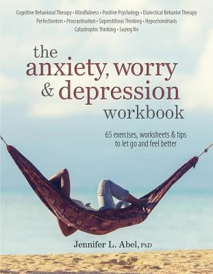 The Anxiety, Worry & Depression Workbook by Abel, Jennifer