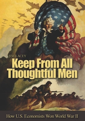 Keep from All Thoughtful Men: How U.S. Economists Won World War II by Lacey, James G.