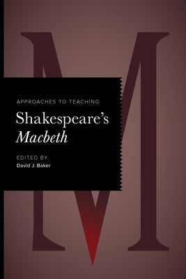 Approaches to Teaching Shakespeare's Macbeth by Baker, David J.