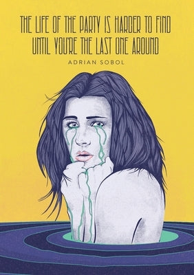 The Life of the Party Is Harder to Find Until You're the Last One Around by Sobol, Adrian