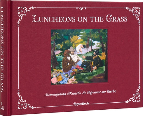 Luncheons on the Grass: Reimagining Manet's Le D?jeuner Sur l'Herbe by Deitch, Jeffrey