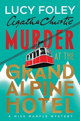 Murder at the Grand Alpine Hotel: The New Miss Marple Mystery by Foley, Lucy