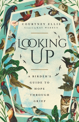 Looking Up: A Birder's Guide to Hope Through Grief by Ellis, Courtney