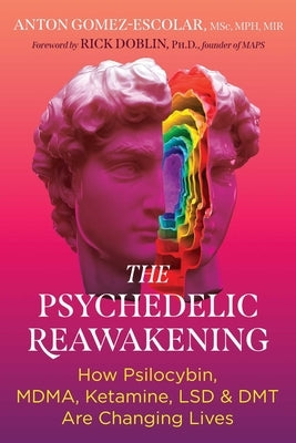 The Psychedelic Reawakening: How Psilocybin, Mdma, Ketamine, Lsd, and Dmt Are Changing Lives by Gomez-Escolar, Anton