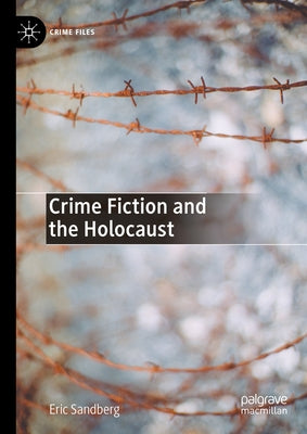 Crime Fiction and the Holocaust by Sandberg, Eric
