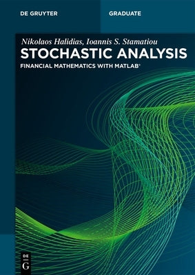 Stochastic Analysis: Financial Mathematics with Matlab(r) by Halidias, Nikolaos