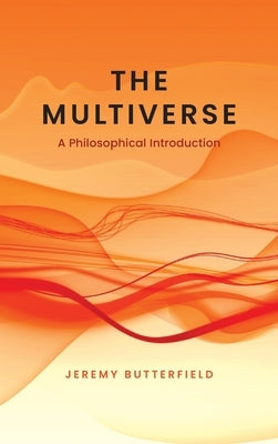 The Multiverse: A Philosophical Introduction by Butterfield, Jeremy