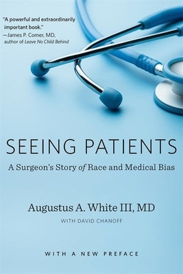 Seeing Patients: A Surgeon's Story of Race and Medical Bias, with a New Preface by White, Augustus A.