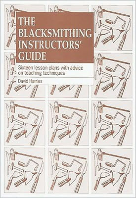 The Blacksmithing Instructors Guide: Sixteen Lesson Plans with Teaching Advice by Harries, David