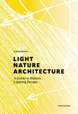 Light, Nature, Architecture: A Guide to Holistic Lighting Design by Brandi, Ulrike